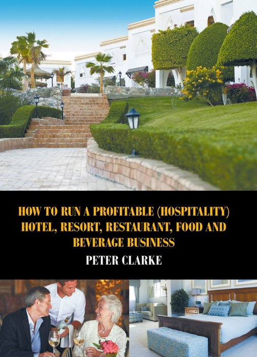 How to Run a Profitable (Hospitality) Hotel, Resort, Restaurant, Food and Beverage Business