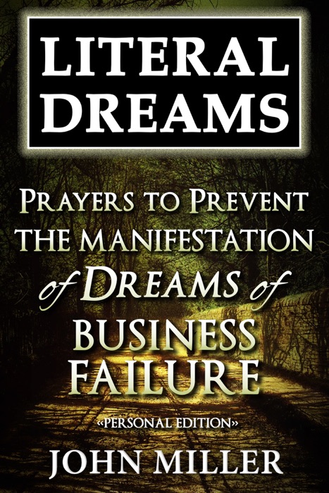 Literal Dreams: Prayers To Prevent The Manifestation Of Dreams Of Business Failure - Personal Edition