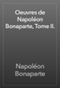 Oeuvres de Napoléon Bonaparte, Tome II. - Napoléon Bonaparte