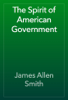 The Spirit of American Government - James Allen Smith