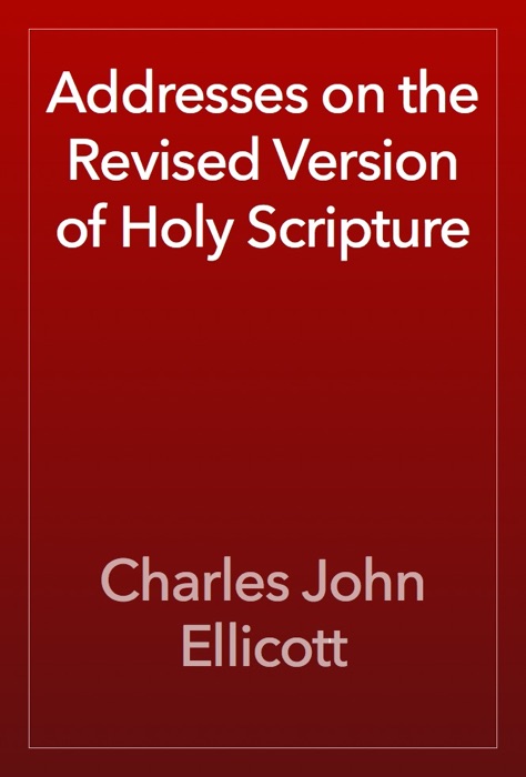 Addresses on the Revised Version of Holy Scripture