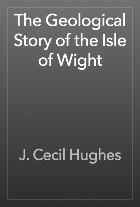 The Geological Story of the Isle of Wight