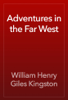 Adventures in the Far West - William Henry Giles Kingston