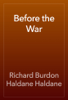 Before the War - Richard Burdon Haldane Haldane