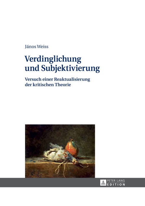 Verdinglichung und Subjektivierung: Versuch einer Reaktualisierung der kritischen Theorie