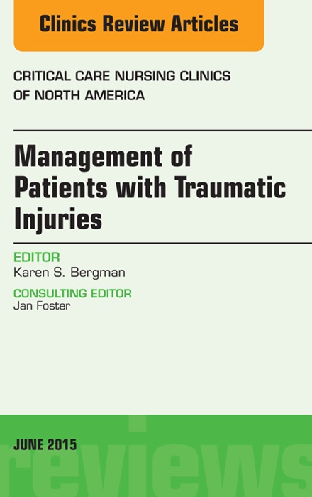 Management of Patients with Traumatic Injuries An Issue of Critical Nursing Clinics, E-Book