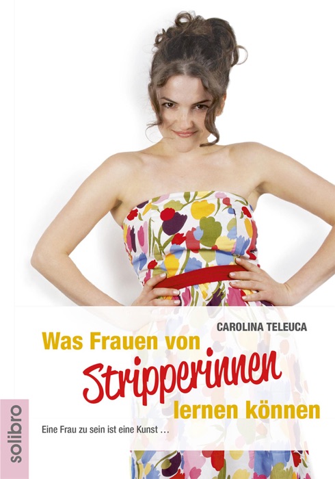 Was Frauen von Stripperinnen lernen können