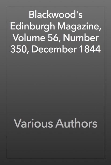 Blackwood's Edinburgh Magazine, Volume 56, Number 350, December 1844