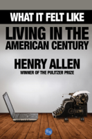 Henry Allen - What It Felt Like: Living in the American Century artwork