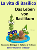 Racconto Bilingue in Tedesco e Italiano: La vita di Basilico - Das Leben von Basilikum - Serie “Impara il tedesco” - Colin Hann