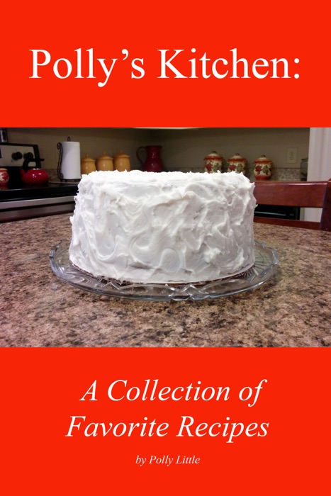 Polly’s Kitchen: A Collection of Favorite Recipes