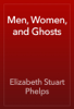 Men, Women, and Ghosts - Elizabeth Stuart Phelps