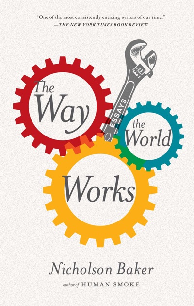 The Way the World Works by Nicholson Baker on iBooks