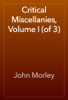 Critical Miscellanies, Volume I (of 3) - John Morley