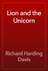 Lion and the Unicorn - Richard Harding Davis