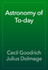 Astronomy of To-day - Cecil Goodrich Julius Dolmage