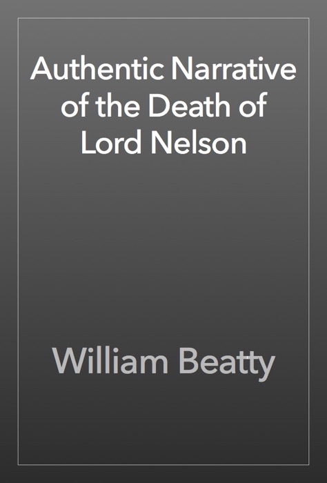 Authentic Narrative of the Death of Lord Nelson