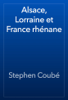 Alsace, Lorraine et France rhénane - Stephen Coubé