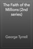 The Faith of the Millions (2nd series) - George Tyrrell