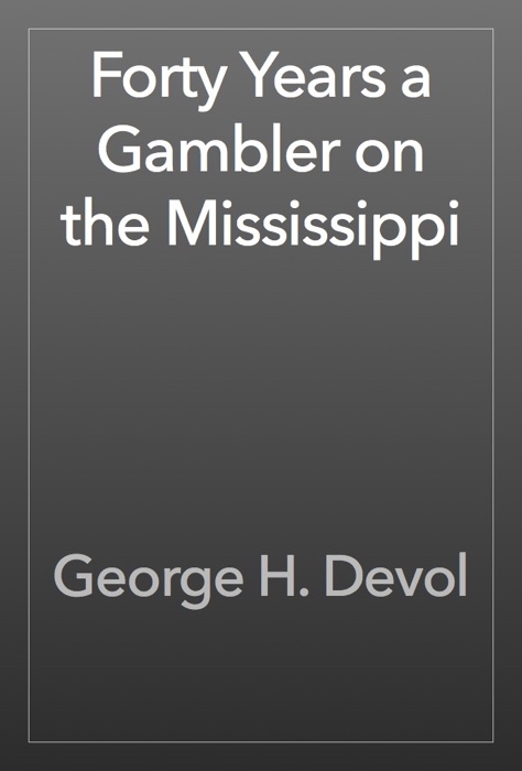 Forty Years a Gambler on the Mississippi