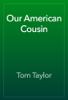 Our American Cousin - Tom Taylor