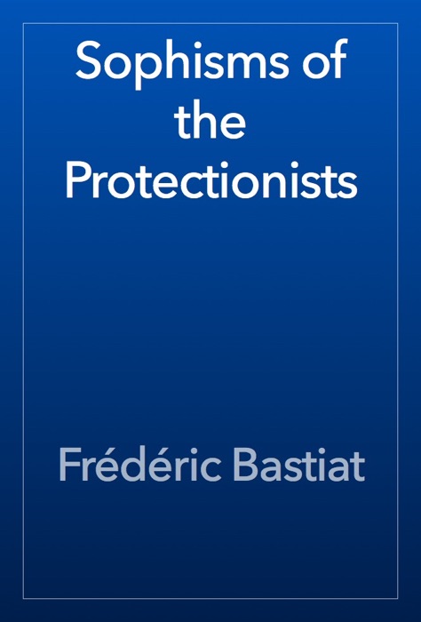 Sophisms of the Protectionists