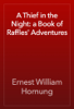 A Thief in the Night: a Book of Raffles' Adventures - Ernest William Hornung
