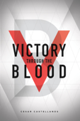 Victory Through the Blood - Cesar Castellanos