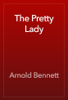 The Pretty Lady - Arnold Bennett