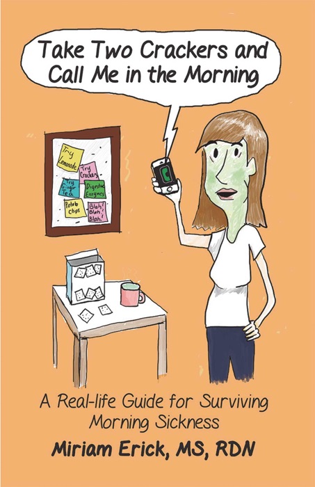 Take Two Crackers and Call Me in the Morning: A Real-Life Guide for Surviving Morning Sickness