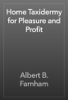 Home Taxidermy for Pleasure and Profit - Albert B. Farnham