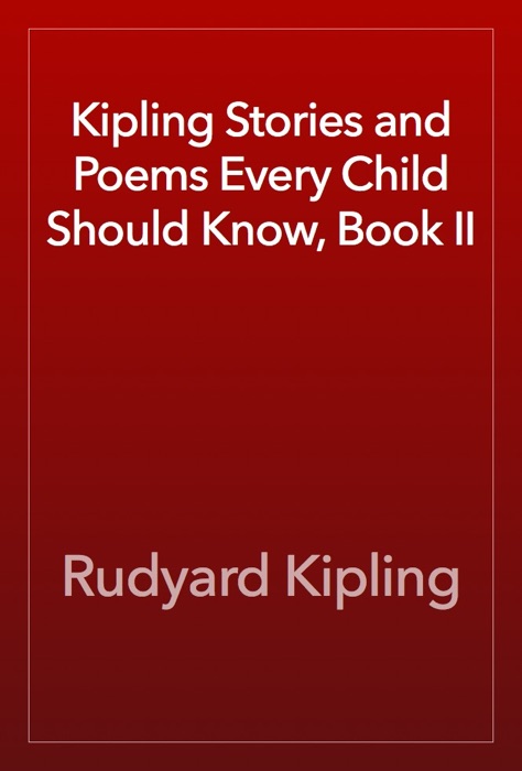 Kipling Stories and Poems Every Child Should Know, Book II