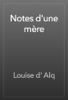Notes d'une mère - Louise d' Alq