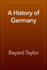 A History of Germany - Bayard Taylor