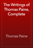The Writings of Thomas Paine, Complete - Thomas Paine