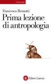 Prima lezione di antropologia - Francesco Remotti