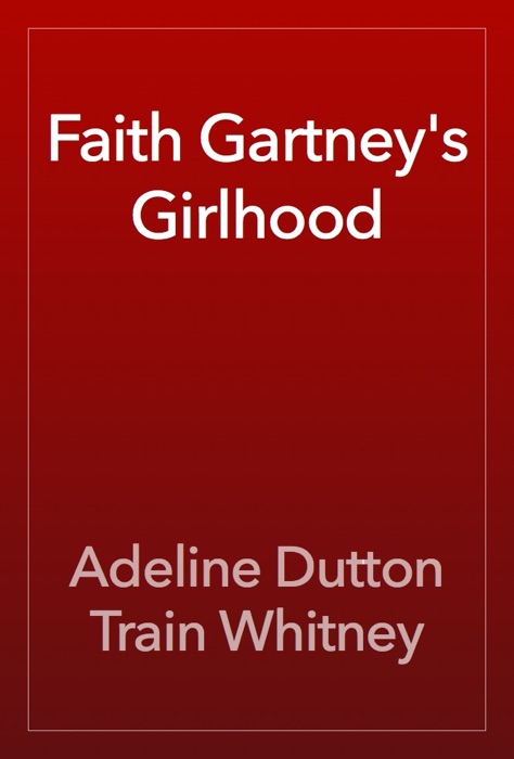 Faith Gartney's Girlhood