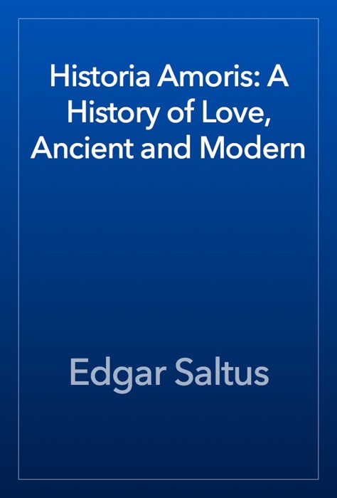 Historia Amoris: A History of Love, Ancient and Modern