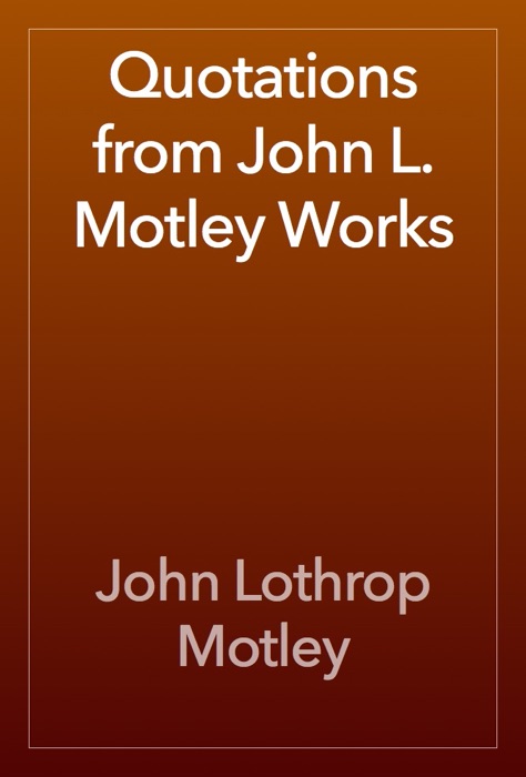 Quotations from John L. Motley Works