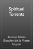 Spiritual Torrents - Jeanne Marie Bouvier de la Motte Guyon
