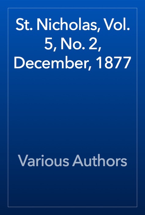 St. Nicholas, Vol. 5, No. 2, December, 1877