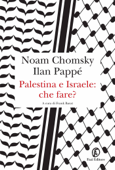Palestina e Israele: che fare? - Noam Chomsky & Ilan Pappé