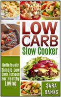 Low Carb Slow Cooker - Deliciously Simple Low Carb Recipes For Healthy Living