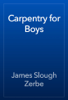 Carpentry for Boys - James Slough Zerbe