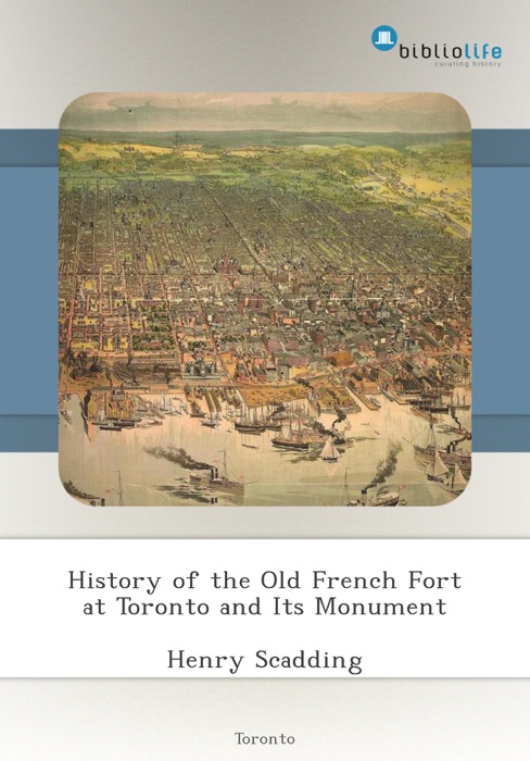 History of the Old French Fort at Toronto and Its Monument