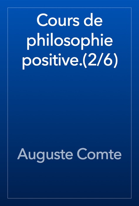 Cours de philosophie positive.(2/6)