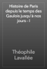 Histoire de Paris depuis le temps des Gaulois jusqu'à nos jours - I - Théophile Lavallée