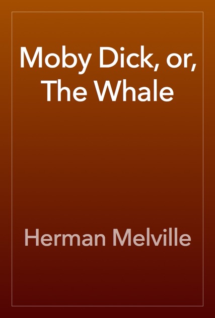 Moby Dick; or, The Whale by Herman Melville