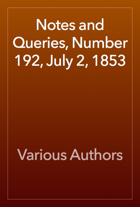 Notes and Queries, Number 192, July 2, 1853