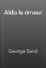 Aldo le rimeur - George Sand
